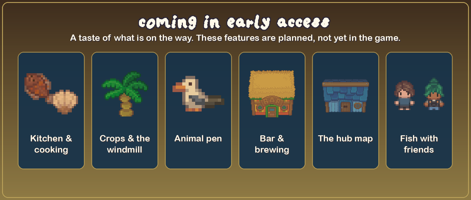 Coming in Early Access: kitchen, crops, animals, bar, hub, and friends